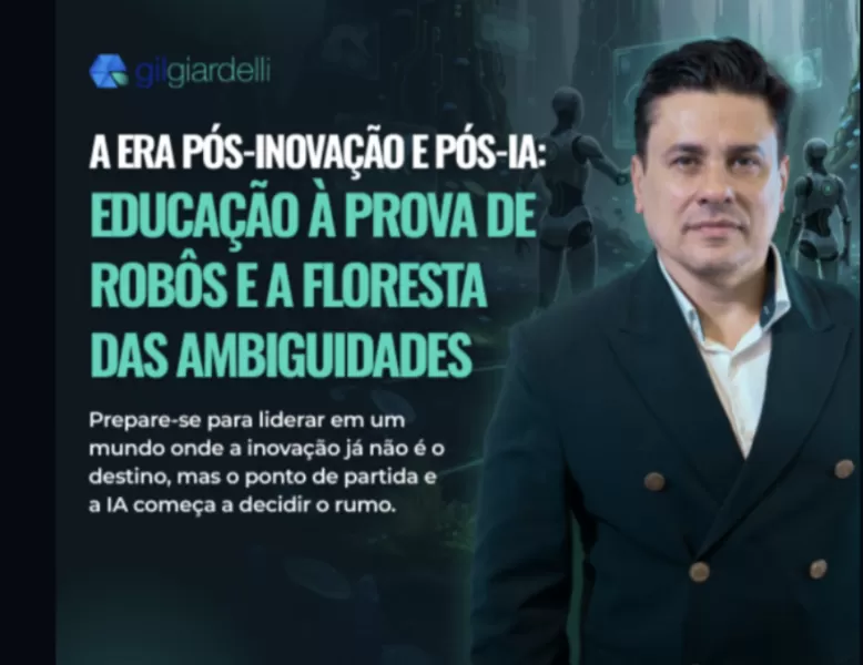 A Era Pós-Inovação e Pós-IA - Educação a Prova de Robôs e a Floresta da Ambiguidade - com Gil Giardelli