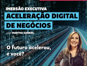 Curso de Imersão Executiva em Aceleração Digital de Negócios - Martha Gabriel 