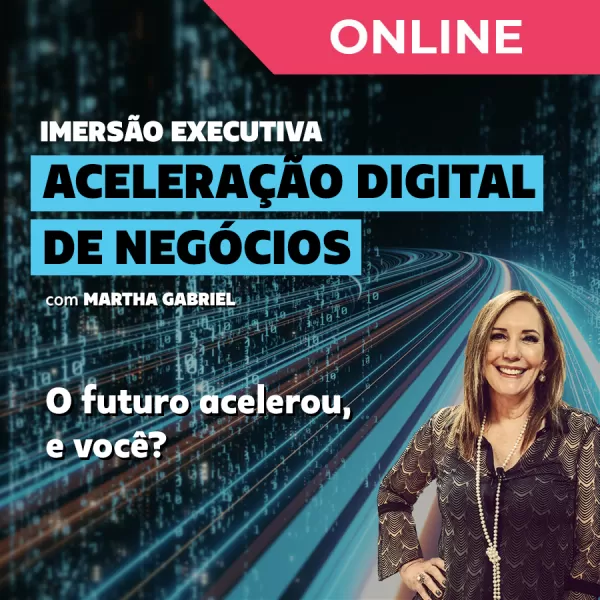 Curso de Imersão Executiva em Aceleração Digital de Negócios - Martha Gabriel 